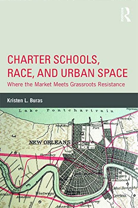 Charter Schools, Race, And Urban Space: Where The Market Meets Grassroots Resistance-..