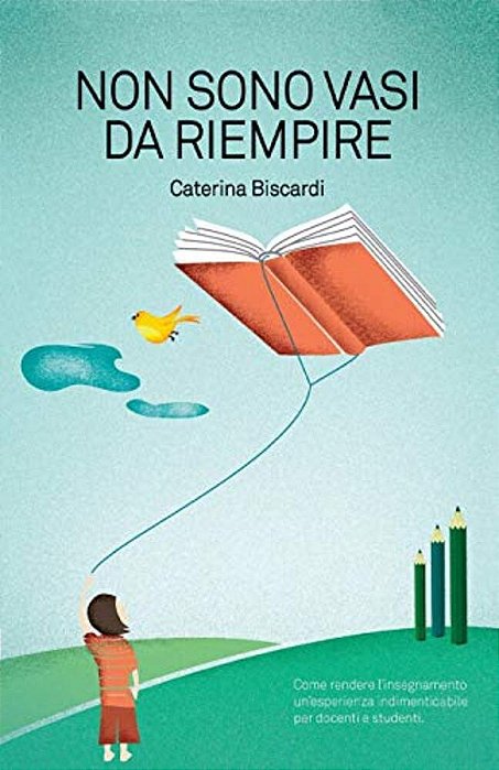 Non Sono Vasi Da Riempire: Come Rendere L'Insegnamento Un'Esperienza Indimenticabile Per Docenti E Studenti. -..