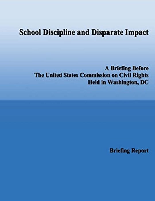 School Discipline And Disparate Impact: A Briefing Before The United States Commission On Civil Rights Held In Washington, DC-..