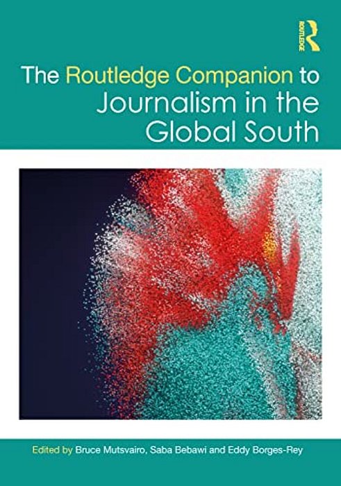 The Routledge Companion To Journalism In The Global South-..