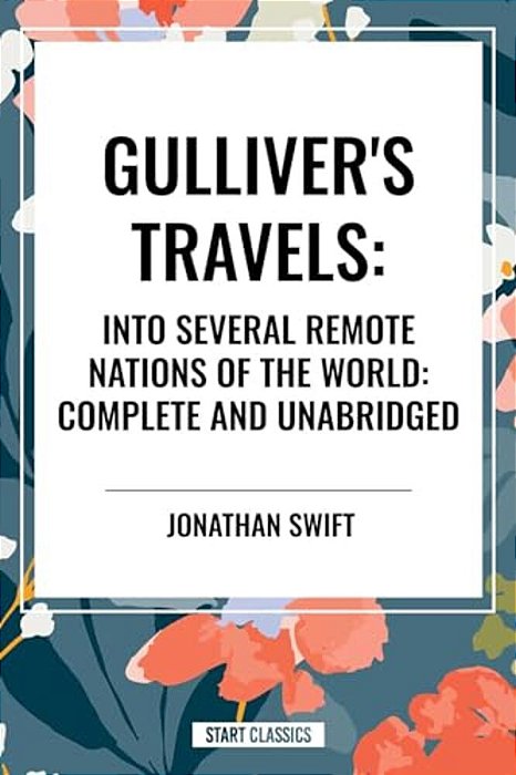 Gulliver's Travels: Into Several Remote Nations Of The World: Complete And Unabridged-..