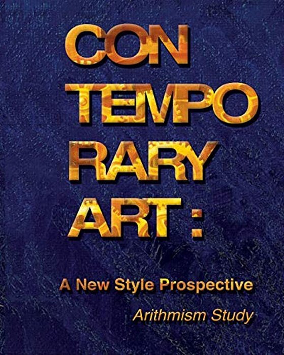 Contemporary Art: A New Style Prospective (Arithmism Study): How A New Style In Contemporary Art Can Be Developed-..