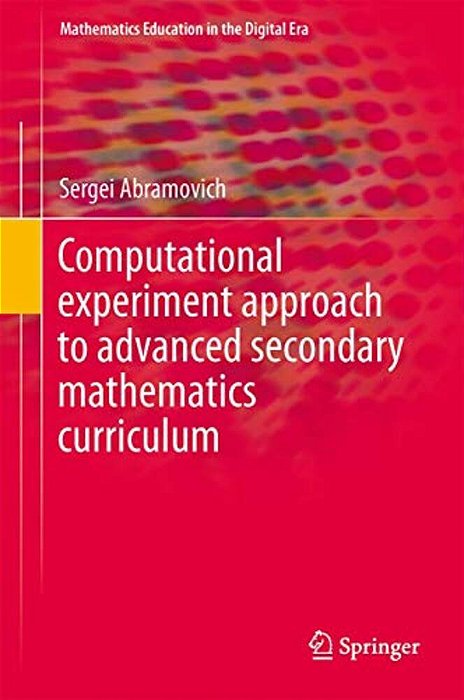 Computational Experiment Approach To Advanced Secondary Mathematics Curriculum-..