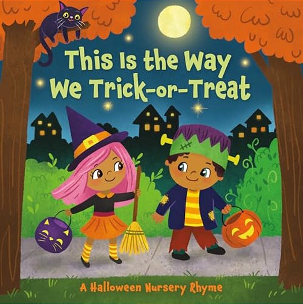 This Is The Way We Trick Or Treat: A Halloween Nursery Rhyme-..