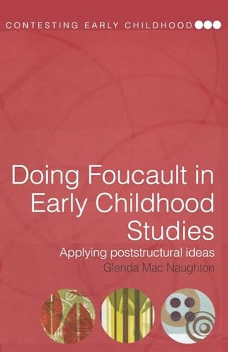 Doing Foucault In Early Childhood Studies: Applying Post-Structural Ideas-..