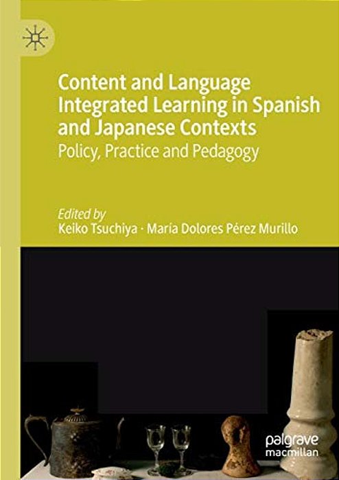 Content And Language Integrated Learning In Spanish And Japanese Contexts: Policy, Practice And Pedagogy-..