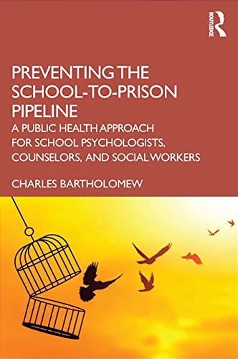 Preventing The School-To-prison Pipeline: A Public Health Approach For School Psychologists, Counselors, And Social Workers-..