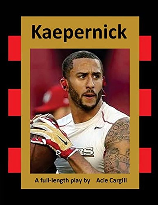 Kaepernick: A Full-Length Play-..
