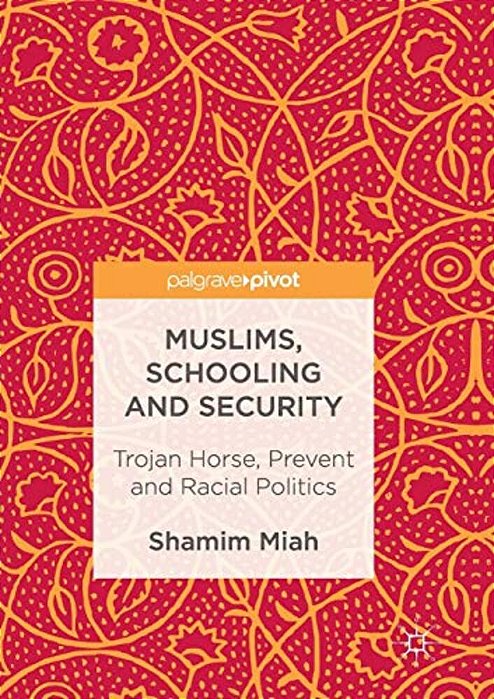 Muslims, Schooling And Security: Trojan Horse, Prevent And Racial Politics-..