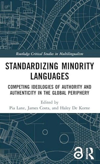 Standardizing Minority Languages: Competing Ideologies Of Authority And Authenticity In The Global Periphery-..