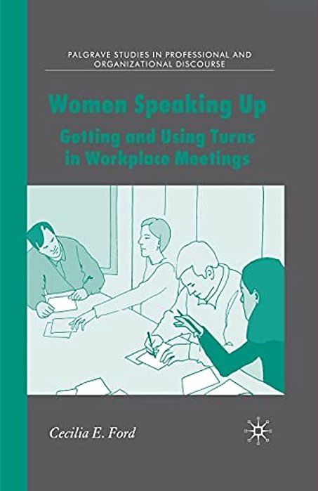 Women Speaking Up: Getting And Using Turns In Workplace Meetings-..