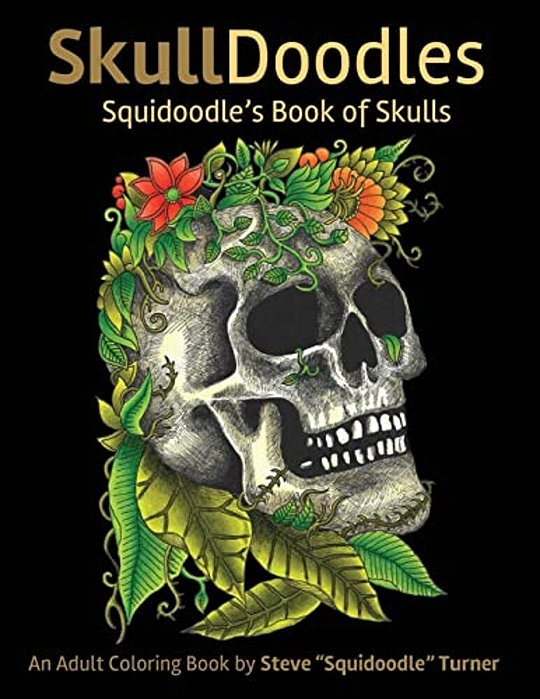 Skulldoodles - Squidoodle's Book Of Skulls: An Adult Coloring Book Of Unique Hand Drawn Skull Illustrations-..