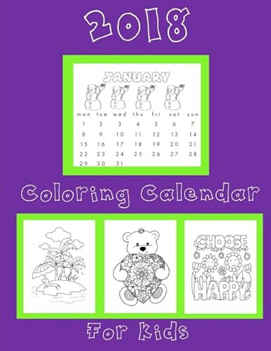 Coloring Calendar 2018 For Kids: Kids Coloring Calendar 2018: 2018 Coloring Calendar For Kids Notebook With Bonus Coloring Pages-..
