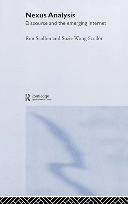 Nexus Analysis: Discourse And The Emerging Internet-..