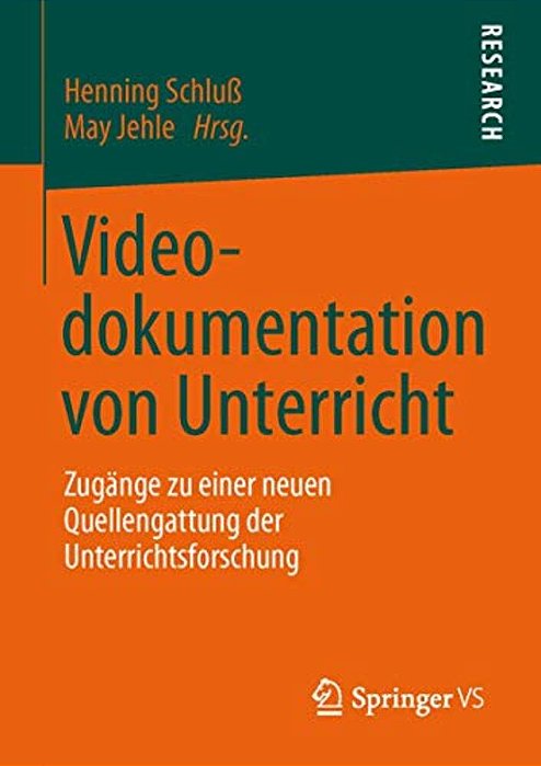 Videodokumentation Von Unterricht: Zugänge Zu Einer Neuen Quellengattung Der Unterrichtsforschung-..