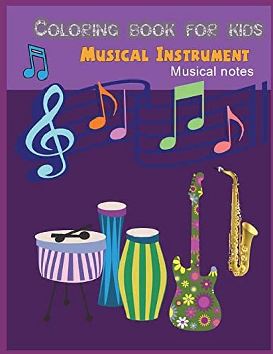 Musical Instrument Musical Note Coloring For Kids: Musical Instrument/Musical Notes Coloring Book For Kids And Mother/Work Book For Toddler Young K-..