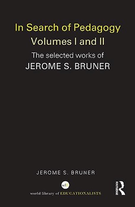 In Search Of Pedagogy Volume I: The Selected Works Of Jerome Bruner, 1957-1978-..