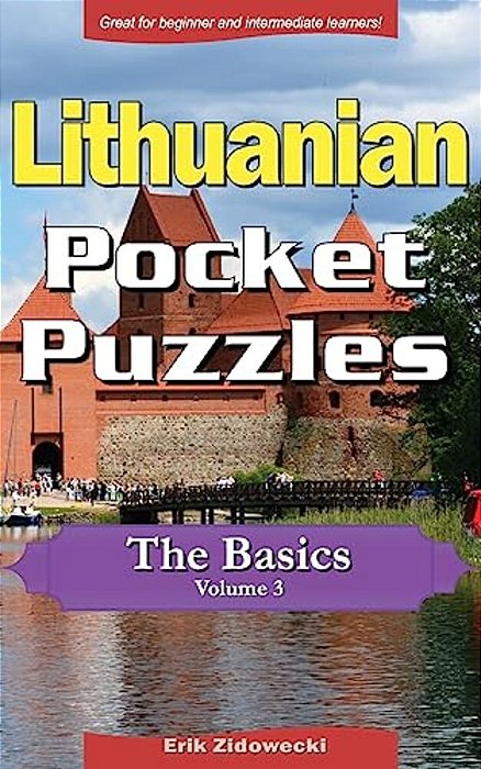 Lithuanian Pocket Puzzles - The Basics - Volume 3: A Collection Of Puzzles And Quizzes To Aid Your Language Learning-..