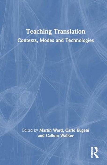Teaching Translation: Contexts, Modes And Technologies-..