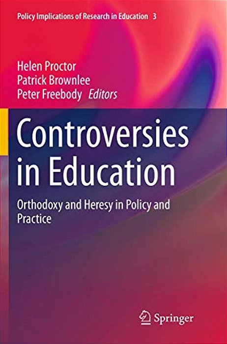 Controversies In Education: Orthodoxy And Heresy In Policy And Practice-..