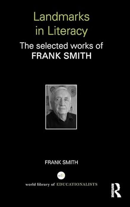 Landmarks In Literacy: The Selected Works Of Frank Smith-..
