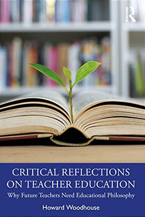 Critical Reflections On Teacher Education: Why Future Teachers Need Educational Philosophy-..