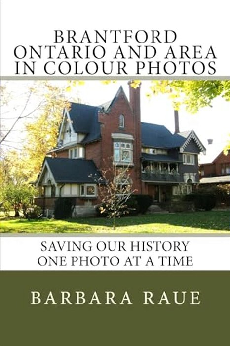 Brantford Ontario And Area In Colour Photos: Saving Our History One Photo At A Time-..