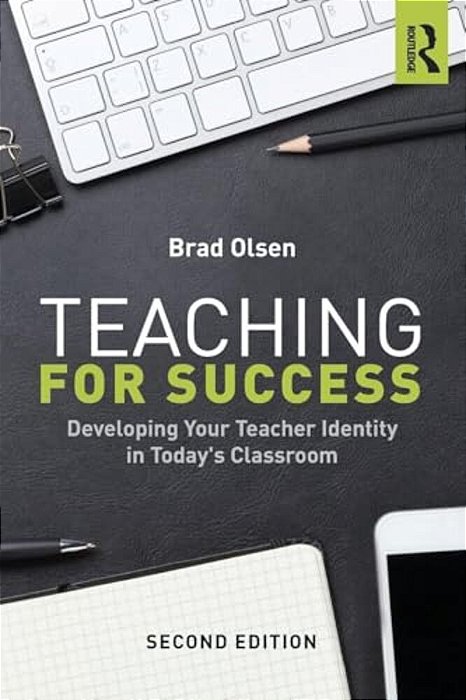 Teaching For Success: Developing Your Teacher Identity In Today's Classroom-..