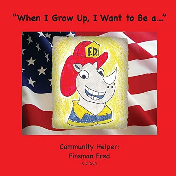 "When I Grow Up, I Want To Be A...": A Community Helper: Fireman Fred-..