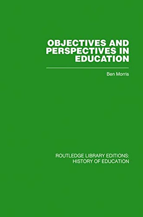 Objectives And Perspectives In Education: Studies In Educational Theory 1955-1970-..