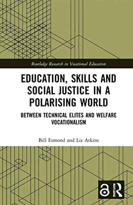 Education, Skills And Social Justice In A Polarising World: Between Technical Elites And Welfare Vocationalism-..