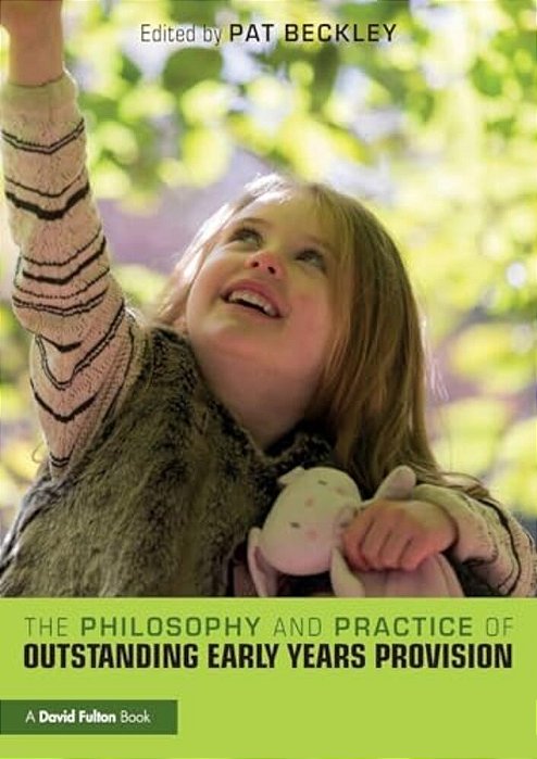The Philosophy And Practice Of Outstanding Early Years Provision-..