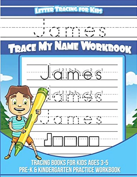 Letter Tracing For Kids James Trace My Name Workbook: Tracing Books For Kids Ages 3 - 5 Pre-k & Kindergarten Practice Workbook-..