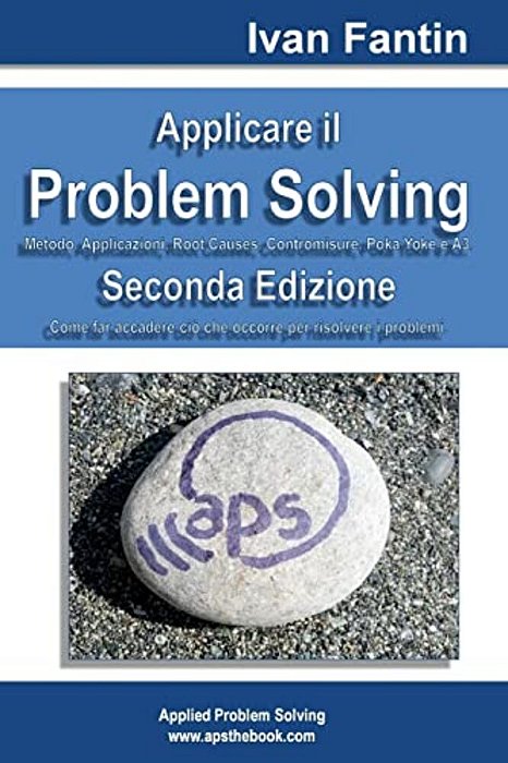 Applicare Il Problem Solving: Metodo, Applicazioni, Root Causes, Contromisure, Poka Yoke, A3-..