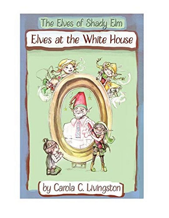The Elves Of Shady Elm: Elves At The White House Workbook-..