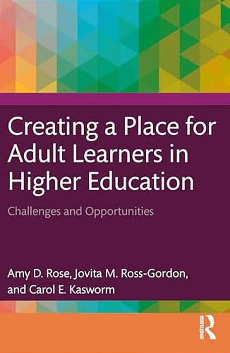 Creating A Place For Adult Learners In Higher Education: Challenges And Opportunities-..