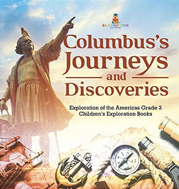 Columbus's Journeys And Discoveries Exploration Of The Americas Grade 3 Children's Exploration Books-..