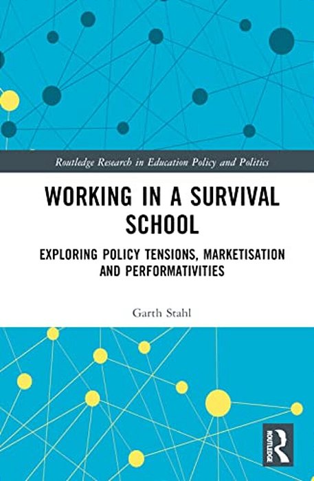 Working In A Survival School: Exploring Policy Tensions, Marketisation And Performativities-..