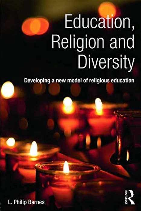 Education, Religion And Diversity: Developing A New Model Of Religious Education-..