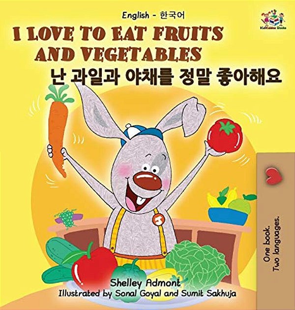 I Love To Eat Fruits And Vegetables: English Korean Bilingual Edition-..