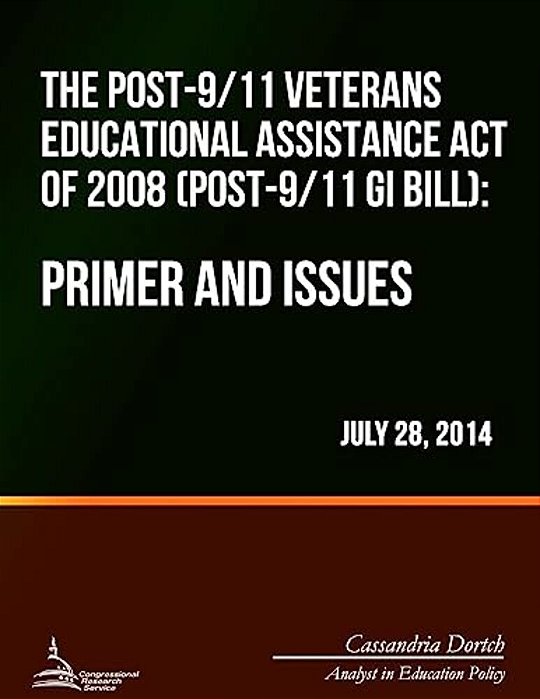 The Post-9/11 Veterans Educational Assistance Act Of 2008 (Post-9/11 Gi Bill): Primer And Issues-..