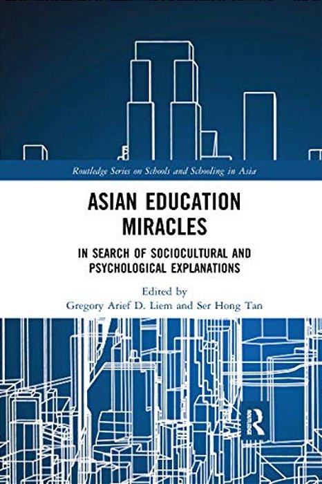 Asian Education Miracles: In Search Of Sociocultural And Psychological Explanations-..
