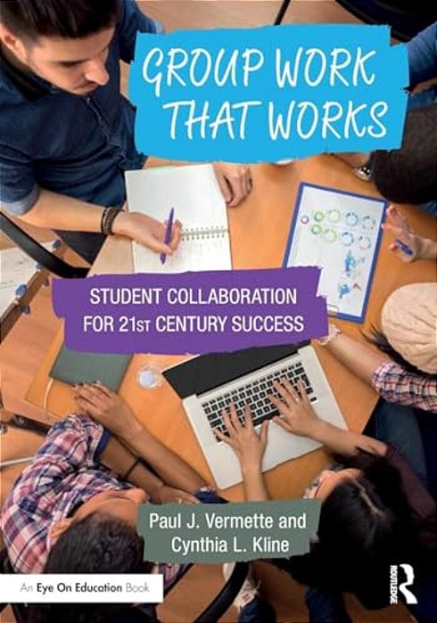 Group Work That Works: Student Collaboration For 21St Century Success-..