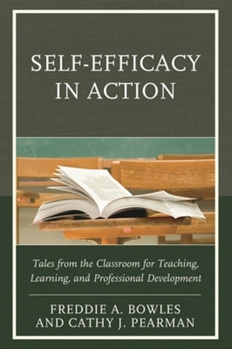 Self-Efficacy In Action: Tales From The Classroom For Teaching, Learning, And Professional Development-..