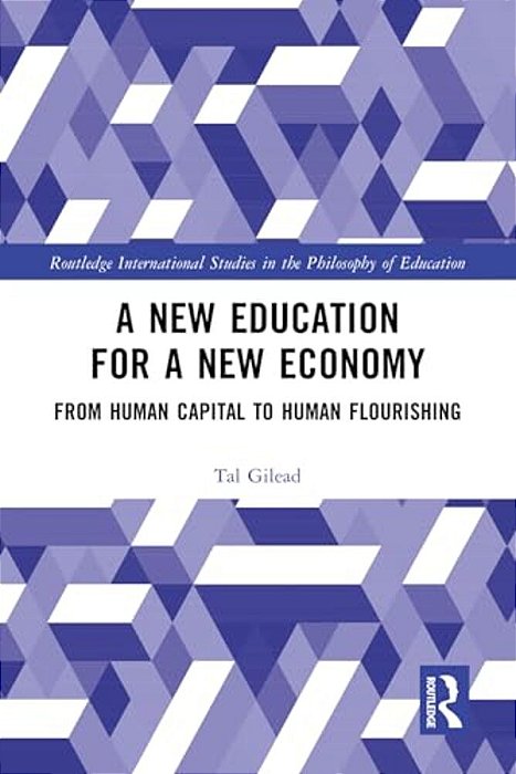 A New Education For A New Economy: From Human Capital To Human Flourishing-..
