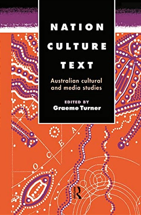 Nation, Culture, Text: Australian Cultural And Media Studies-..