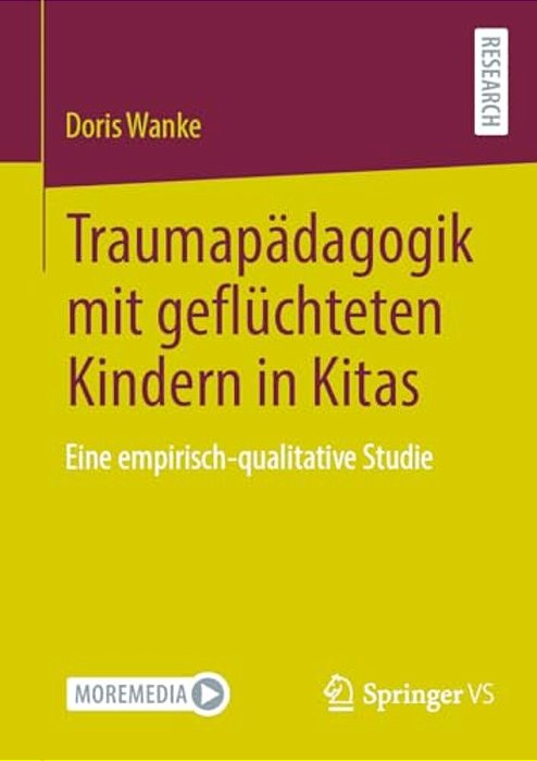 Traumapädagogik Mit Geflüchteten Kindern In Kitas: Eine Empirisch-Qualitative Studie-..