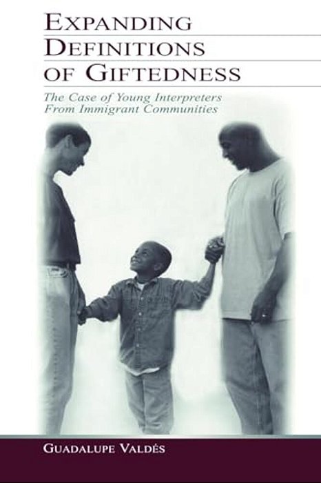 Expanding Definitions Of Giftedness: The Case Of Young Interpreters From Immigrant Communities-..