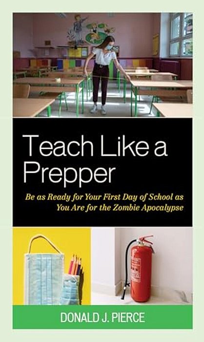 Teach Like A Prepper: Be As Ready For Your First Day Of School As You Are For The Zombie Apocalypse-..