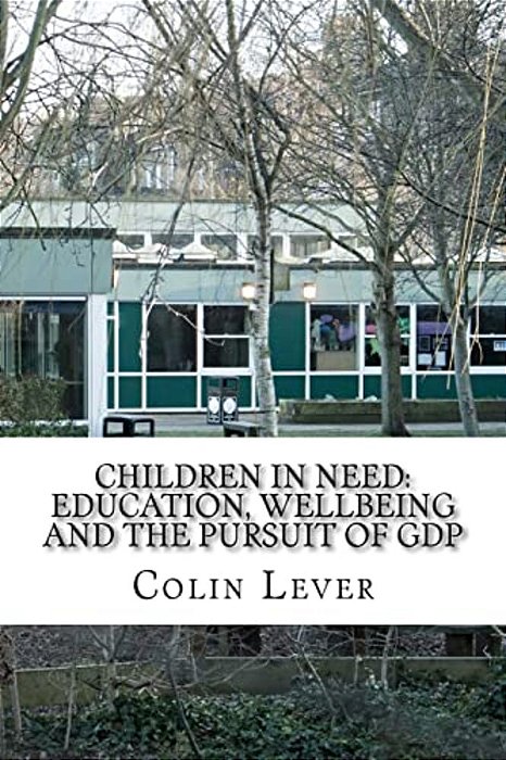Children In Need: Education, Wellbeing And The Pursuit Of Gdp-..